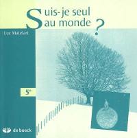 Suis-je seul au monde ? 5e