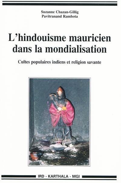 L'hindouisme mauricien dans la mondialisation : cultes populaires indiens et religion savante