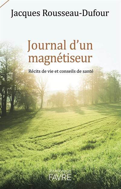 Journal d'un magnétiseur : récits de vie et conseils de santé