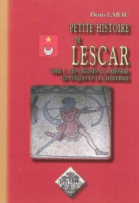 Petite histoire de Lescar. Vol. 1. Des origines à la Réforme, les évêques et la cathédrale