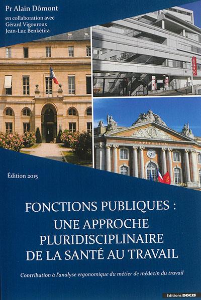 Fonctions publiques : une approche pluridisciplinaire de la santé au travail : contribution à l'analyse ergonomique du métier de médecin du travail