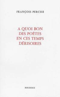 A quoi bon des poètes en ces temps dérisoires ?