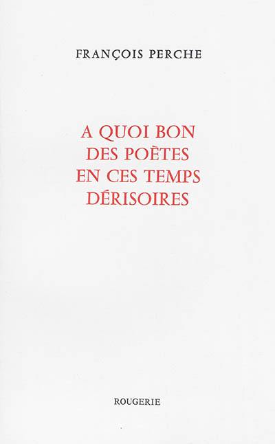 A quoi bon des poètes en ces temps dérisoires ?