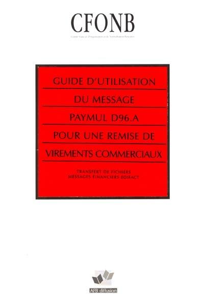 Guide d'utilisation du message PAYMUL D96.A pour une remise de virements commerciaux : transfert de fichiers, messages financiers EDIFACT