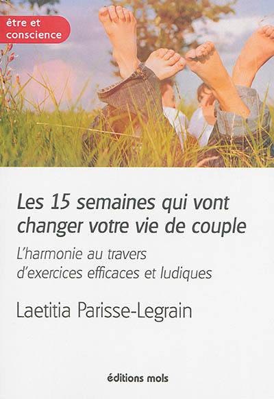 Les 15 semaines qui vont changer votre vie de couple : l'harmonie au travers d'exercices efficaces et ludiques