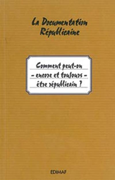 Comment peut-on, encore et toujours, être républicain ?