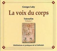 La voix du corps : Tséroufim. Vol. 1. Méditations kabbalistiques