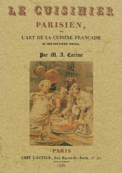 Le cuisinier parisien ou L'art de la cuisine française au dix-neuvième siècle : traité élémentaire et pratique des entrées froides, des socles et de l'entremets de sucre : suivi d'observations utiles aux progrès de ces deux parties de la cuisine moderne