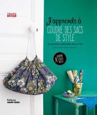 J'apprends à coudre des sacs de style : 20 modèles expliqués pas à pas