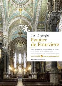 Psautier de Fourvière : psaumes des dimanches et fêtes : texte officiel du lectionnaire dans la nouvelle traduction liturgique de la Bible. Vol. 1. Année A