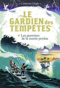 Le gardien des tempêtes. Vol. 2. Les guerriers de la marée perdue