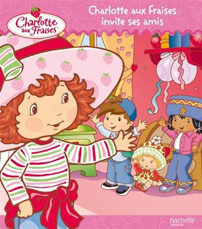 Charlotte aux fraises invite ses amis