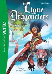 La ligue des dragonniers. Vol. 1. L'attaque du mage noir