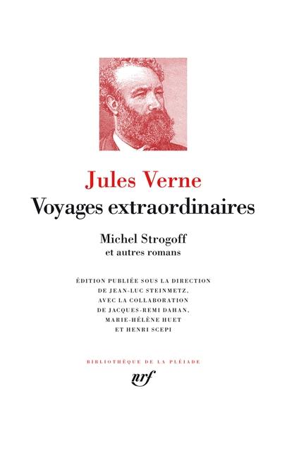 Voyages extraordinaires. Michel Strogoff : et autres romans