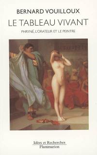 Le tableau vivant : Phryné, l'orateur et le peintre