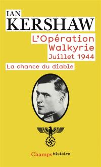 La chance du diable : le récit de l'opération Walkyrie