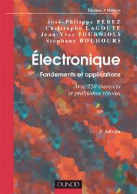 Electronique : fondements et applications : avec 250 exercices et problèmes résolus, licence, masters