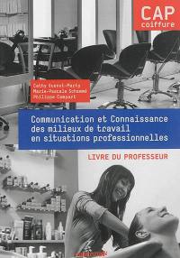 Communication et connaissance des milieux de travail en situations professionnelles, CAP coiffure : livre du professeur