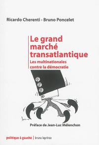 Le grand marché transatlantique : les multinationales contre la démocratie