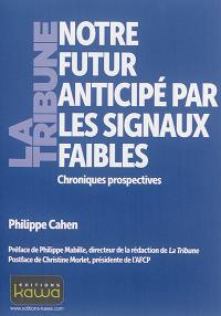 Notre futur anticipé par les signaux faibles : chroniques perspectives