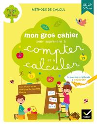 Mon gros cahier pour apprendre à compter et à calculer : GS-CP, 5-7 ans