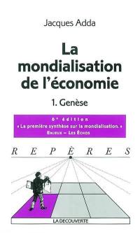 La mondialisation de l'économie. Vol. 1. Genèse