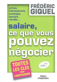 Salaire, ce que vous pouvez négocier : primes, intéressement, avantages, épargne, retraite : toutes les clés pour comprendre