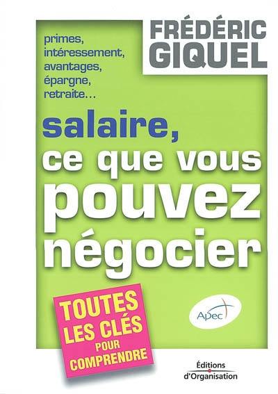 Salaire, ce que vous pouvez négocier : primes, intéressement, avantages, épargne, retraite : toutes les clés pour comprendre