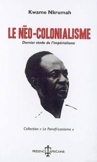 Le néo-colonialisme : dernier stade de l'impérialisme