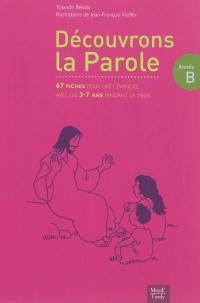 Découvrons la parole, année B : 67 fiches pour lire l'Evangile avec les 3-7 ans pendant la messe