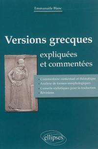 Versions grecques expliquées et commentées : commentaire contextuel et thématique, analyse de formes morphologiques, conseils stylistiques pour la traduction, révisions