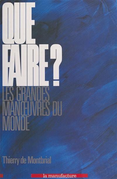 Que faire ? : les grandes manoeuvres du monde