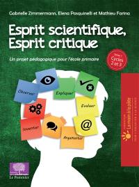 Esprit scientifique, esprit critique. Vol. 1. Un projet pédagogique pour l'école primaire : cycles 2 et 3