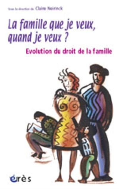 La famille que je veux, quand je veux ? : évolution du droit de la famille