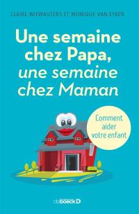 Une semaine chez papa, une semaine chez maman : comment aider votre enfant