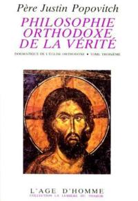 Philosophie orthodoxe de la vérité : dogmatique de l'Eglise orthodoxe. Vol. 3