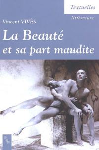 La beauté et sa part maudite : essai sur la poétique post-romantique