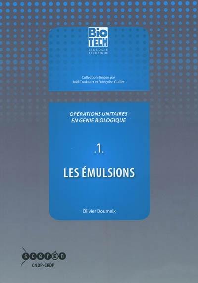 Opérations unitaires en génie biologique. Vol. 1. Les émulsions