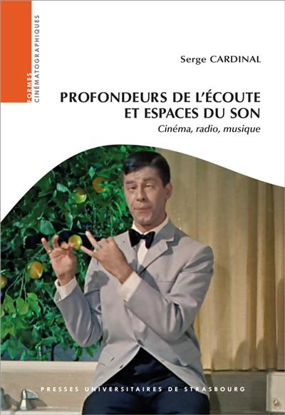 Profondeurs de l'écoute et espaces du son : cinéma, radio, musique