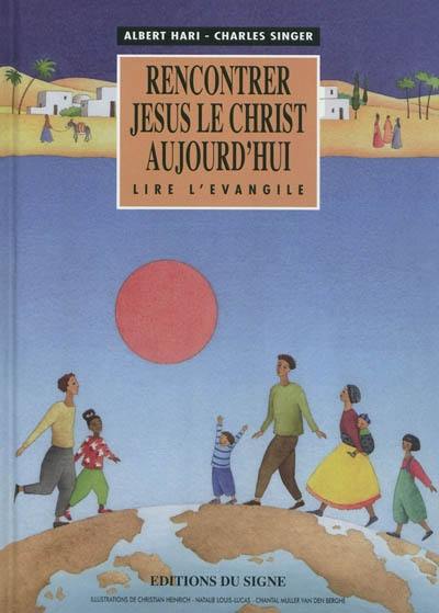 Rencontrer Jésus le Christ aujourd'hui : lire l'Evangile