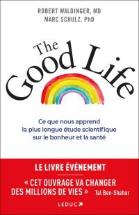 The good life : ce que nous apprend la plus longue étude scientifique sur le bonheur et la santé