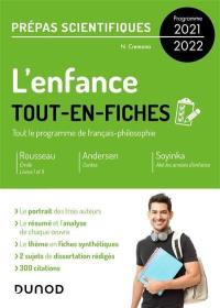 L'enfance : tout-en-fiches, tout le programme de français-philosophie, prépas scientifiques, programme 2021-2022 : Rousseau, Emile, livres I et II ; Andersen, Contes ; Soyinka, Aké les années d'enfance