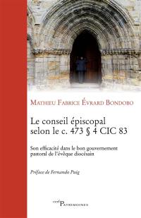 Le conseil épiscopal selon le c. 473 § 4 CIC 83 : son efficacité dans le bon gouvernement pastoral de l'évêque diocésain