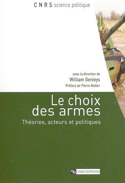 Le choix des armes : théories, acteurs et politiques