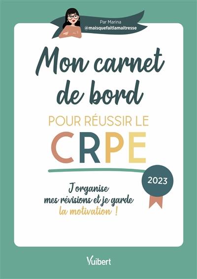 Mon carnet de bord pour réussir le CRPE : j'organise mes révisions et je garde la motivation ! : 2023