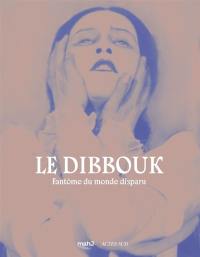 Le dibbouk : esprits, errance et possession