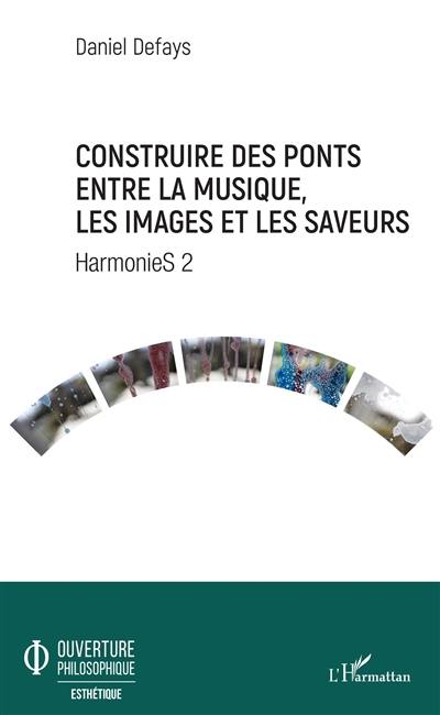 Harmonies. Vol. 2. Construire des ponts entre la musique, les images et les saveurs