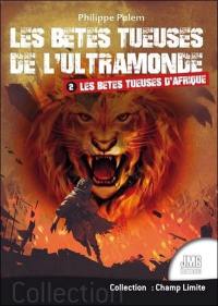 Les bêtes tueuses de l'ultramonde. Vol. 2. Les bêtes tueuses d'Afrique