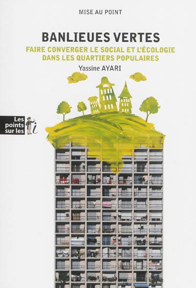 Banlieues vertes : faire converger le social et l'écologie dans les quartiers populaires