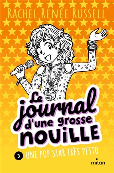 Le journal d'une grosse nouille. Vol. 3. Une pop star très pesto